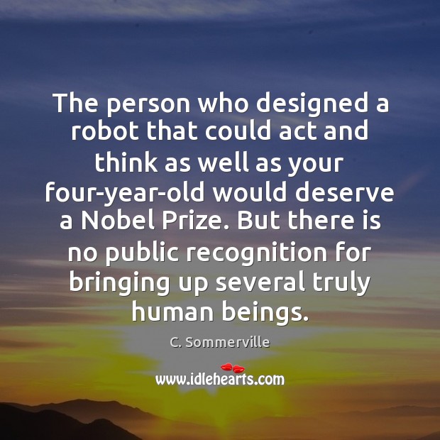 The person who designed a robot that could act and think as C. Sommerville Picture Quote