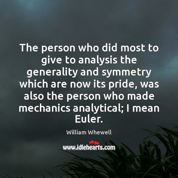 The person who did most to give to analysis the generality and William Whewell Picture Quote