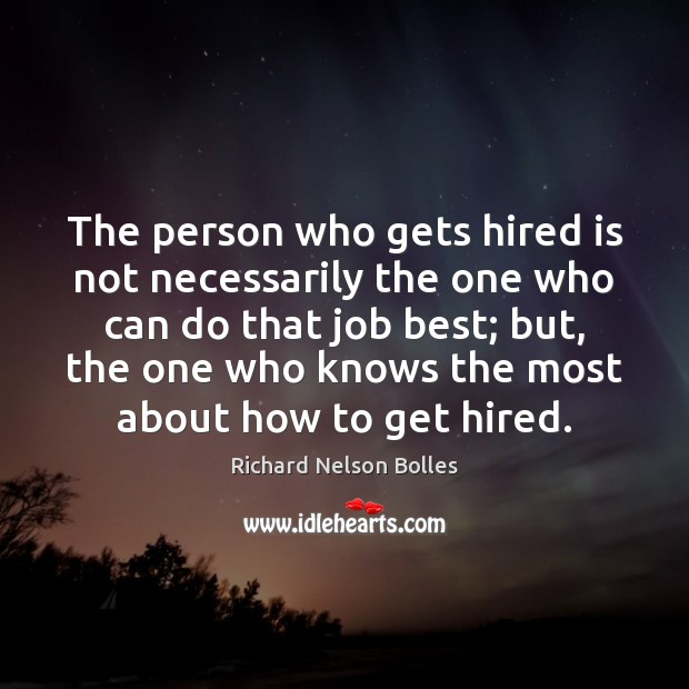 The person who gets hired is not necessarily the one who can 
