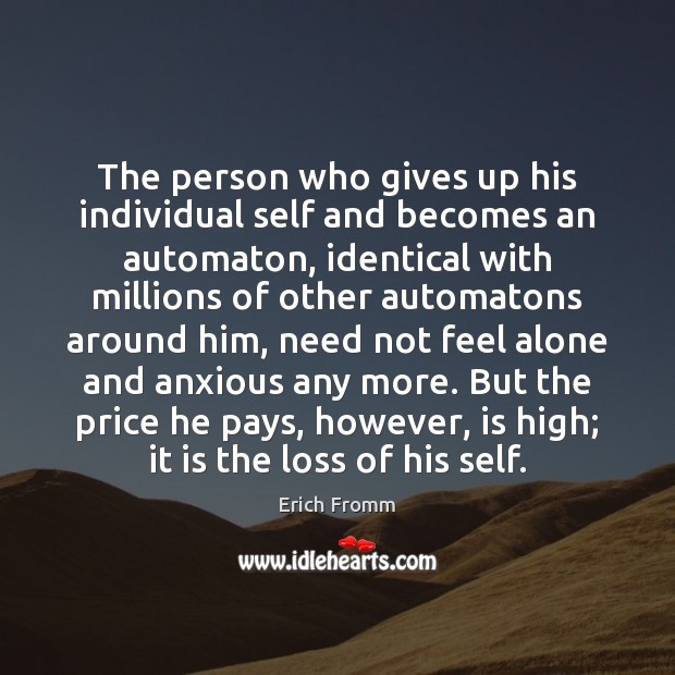 The person who gives up his individual self and becomes an automaton, 