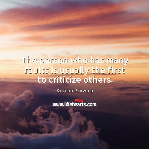 The person who has many faults is usually the first to criticize others. Korean Proverbs Image
