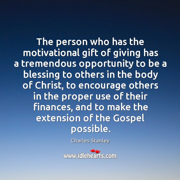 The person who has the motivational gift of giving has a tremendous Charles Stanley Picture Quote