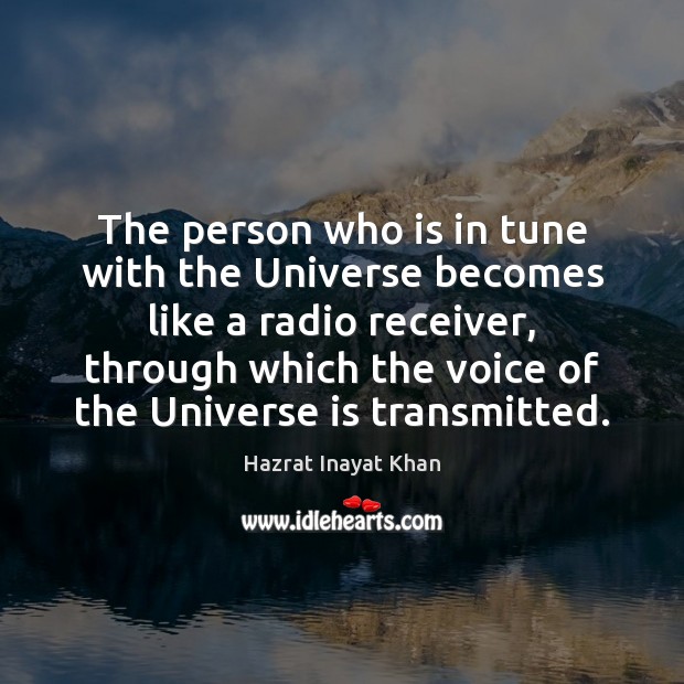 The person who is in tune with the Universe becomes like a Hazrat Inayat Khan Picture Quote