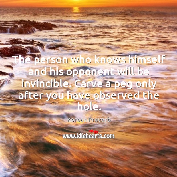 The person who knows himself and his opponent will be invincible. Korean Proverbs Image