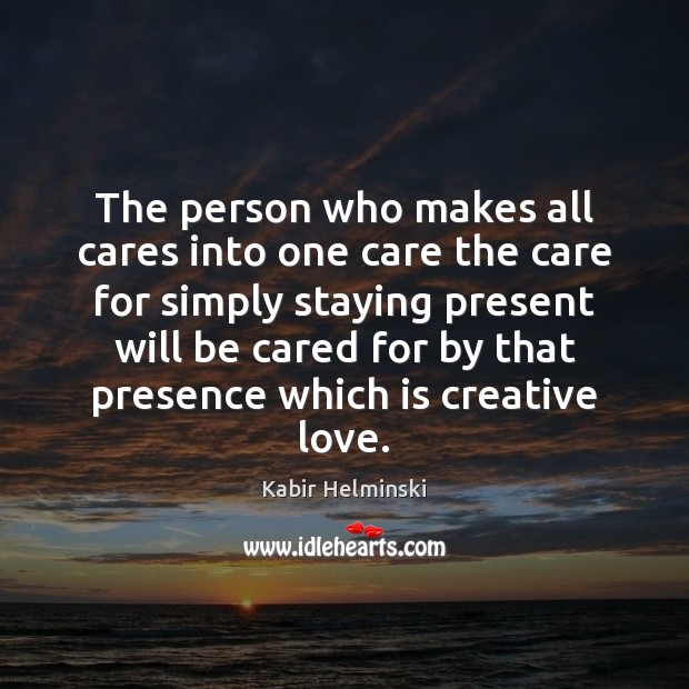 The person who makes all cares into one care the care for Image