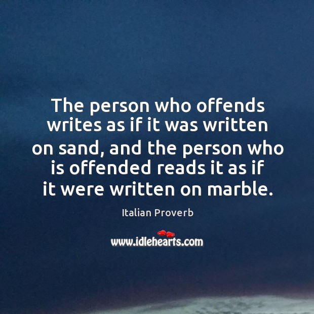 The person who offends writes as if it was written on sand Italian Proverbs Image