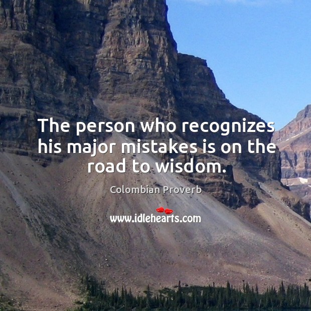 The person who recognizes his major mistakes is on the road to wisdom. Image