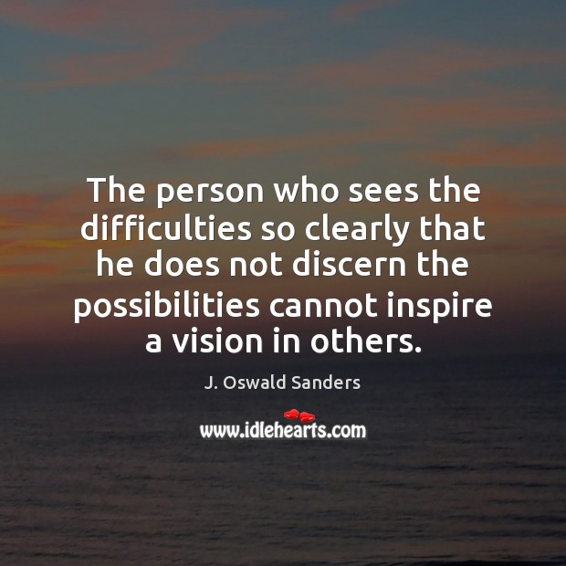The person who sees the difficulties so clearly that he does not J. Oswald Sanders Picture Quote