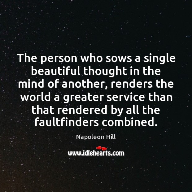 The person who sows a single beautiful thought in the mind of Napoleon Hill Picture Quote