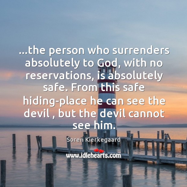 …the person who surrenders absolutely to God, with no reservations, is absolutely Soren Kierkegaard Picture Quote