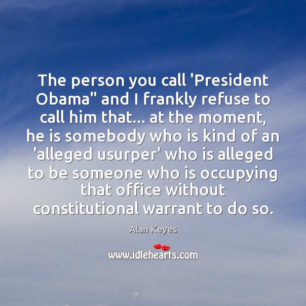 The person you call ‘President Obama” and I frankly refuse to call Image