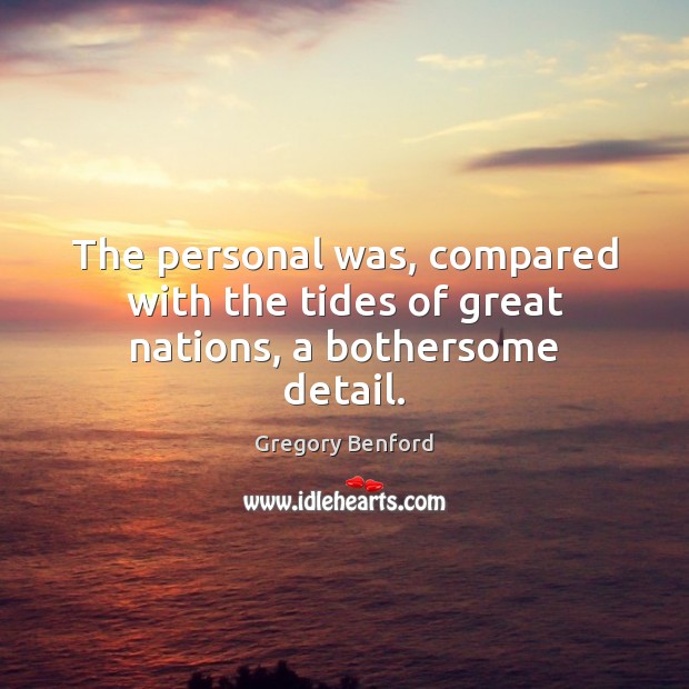 The personal was, compared with the tides of great nations, a bothersome detail. Image