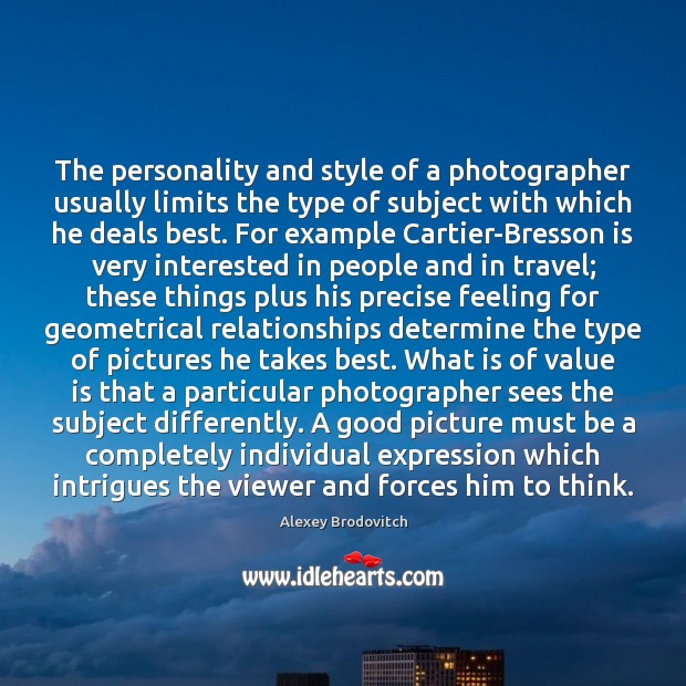 The personality and style of a photographer usually limits the type of Alexey Brodovitch Picture Quote