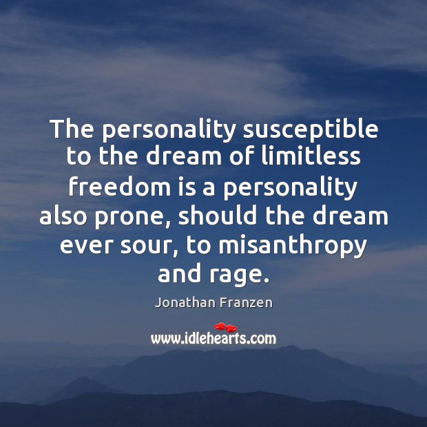 The personality susceptible to the dream of limitless freedom is a personality Freedom Quotes Image