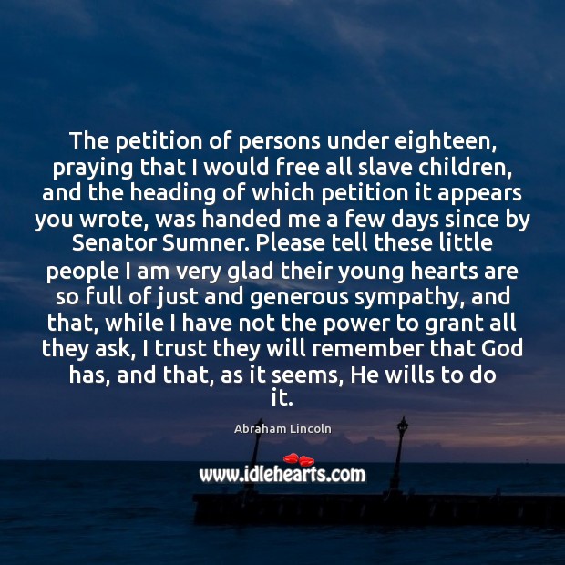 The petition of persons under eighteen, praying that I would free all Image
