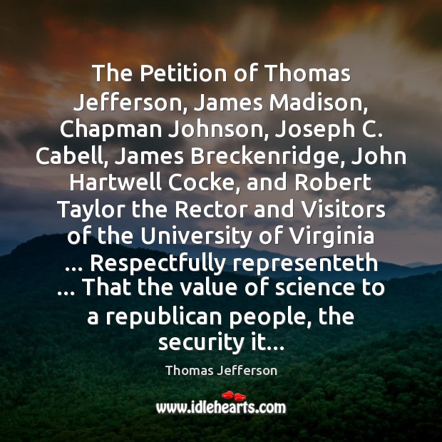 The Petition of Thomas Jefferson, James Madison, Chapman Johnson, Joseph C. Cabell, Thomas Jefferson Picture Quote