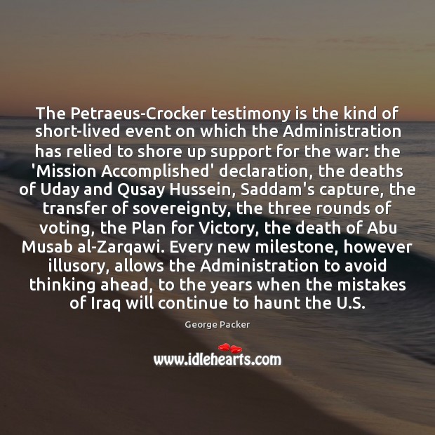 The Petraeus-Crocker testimony is the kind of short-lived event on which the Vote Quotes Image
