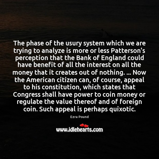 The phase of the usury system which we are trying to analyze Ezra Pound Picture Quote