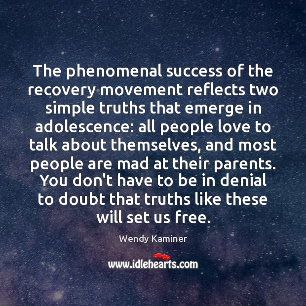 The phenomenal success of the recovery movement reflects two simple truths that Wendy Kaminer Picture Quote