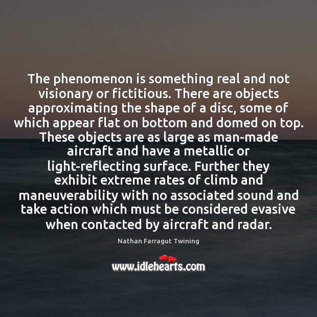 The phenomenon is something real and not visionary or fictitious. There are Image