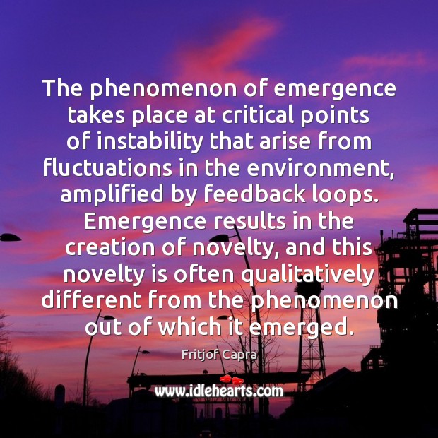 The phenomenon of emergence takes place at critical points of instability that Fritjof Capra Picture Quote