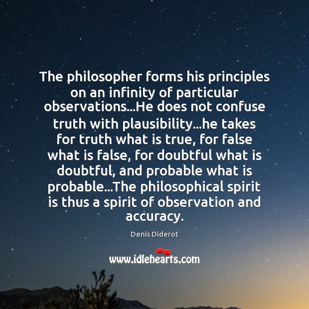 The philosopher forms his principles on an infinity of particular observations…He Denis Diderot Picture Quote