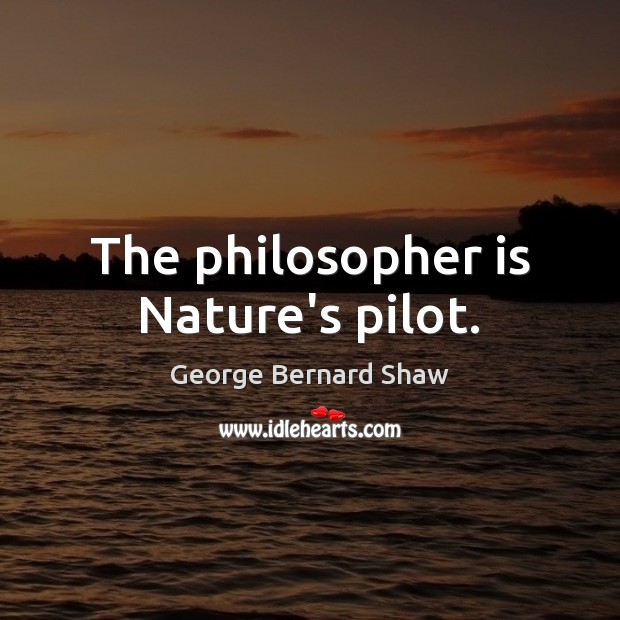 The philosopher is Nature’s pilot. Image
