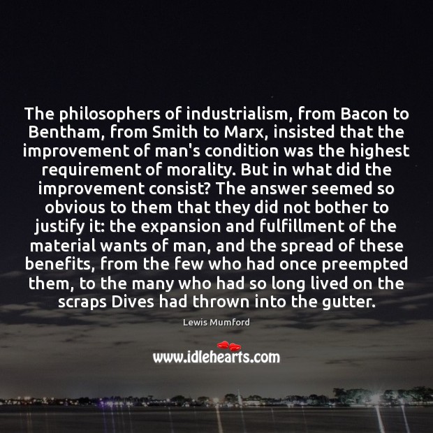 The philosophers of industrialism, from Bacon to Bentham, from Smith to Marx, Lewis Mumford Picture Quote