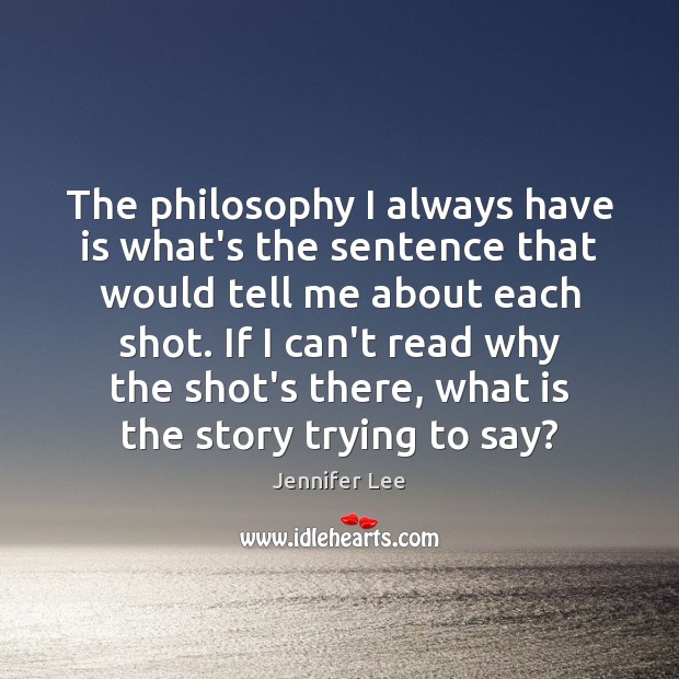 The philosophy I always have is what’s the sentence that would tell Jennifer Lee Picture Quote