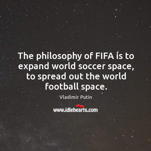 The philosophy of FIFA is to expand world soccer space, to spread Soccer Quotes Image