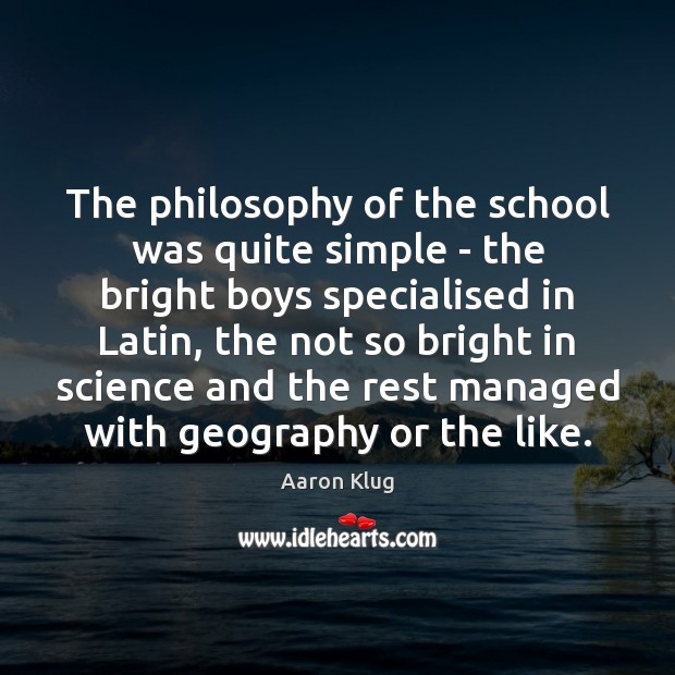 The philosophy of the school was quite simple – the bright boys 