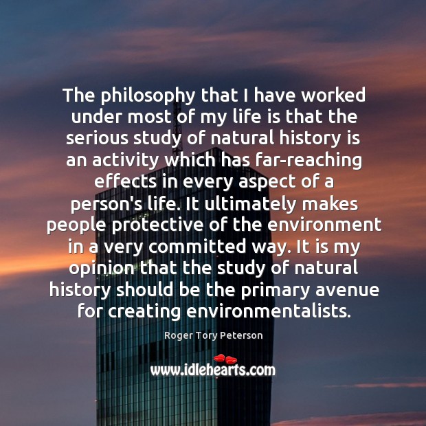 The philosophy that I have worked under most of my life is History Quotes Image