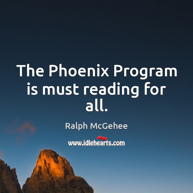 The Phoenix Program is must reading for all. Ralph McGehee Picture Quote