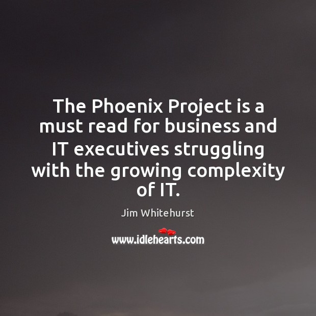 The Phoenix Project is a must read for business and IT executives Jim Whitehurst Picture Quote