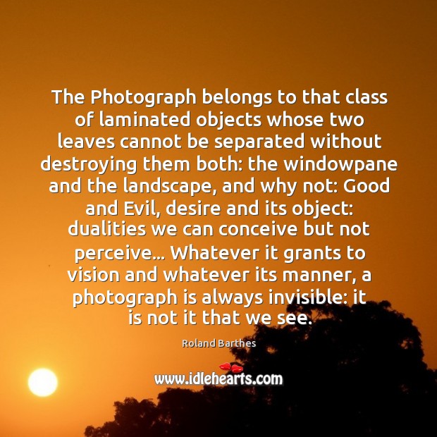 The Photograph belongs to that class of laminated objects whose two leaves Roland Barthes Picture Quote