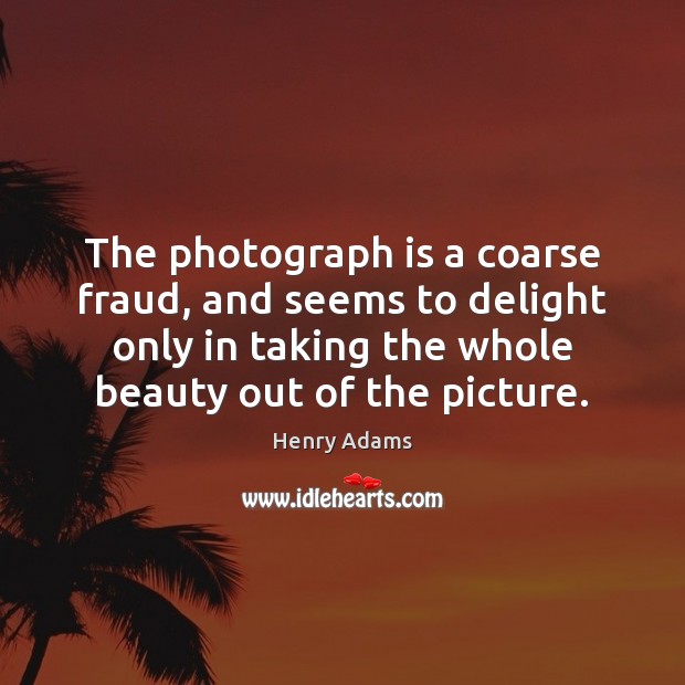 The photograph is a coarse fraud, and seems to delight only in Image