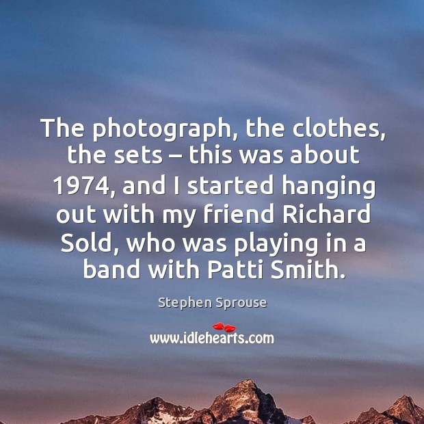 The photograph, the clothes, the sets – this was about 1974, and I started hanging out with my Image