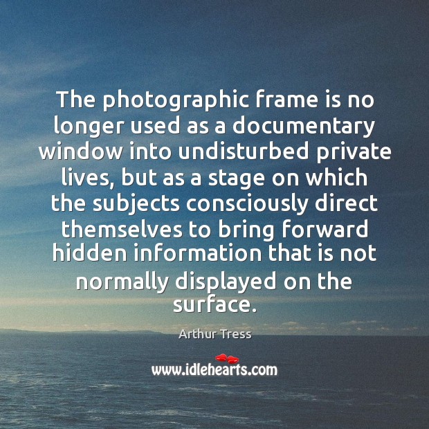 The photographic frame is no longer used as a documentary window into Arthur Tress Picture Quote