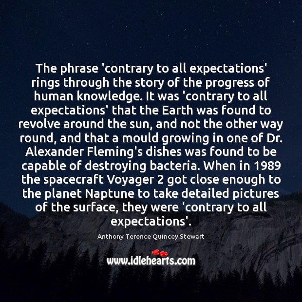 The phrase ‘contrary to all expectations’ rings through the story of the Anthony Terence Quincey Stewart Picture Quote