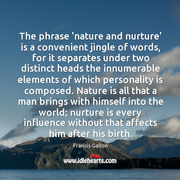 The phrase ‘nature and nurture’ is a convenient jingle of words, for Francis Galton Picture Quote