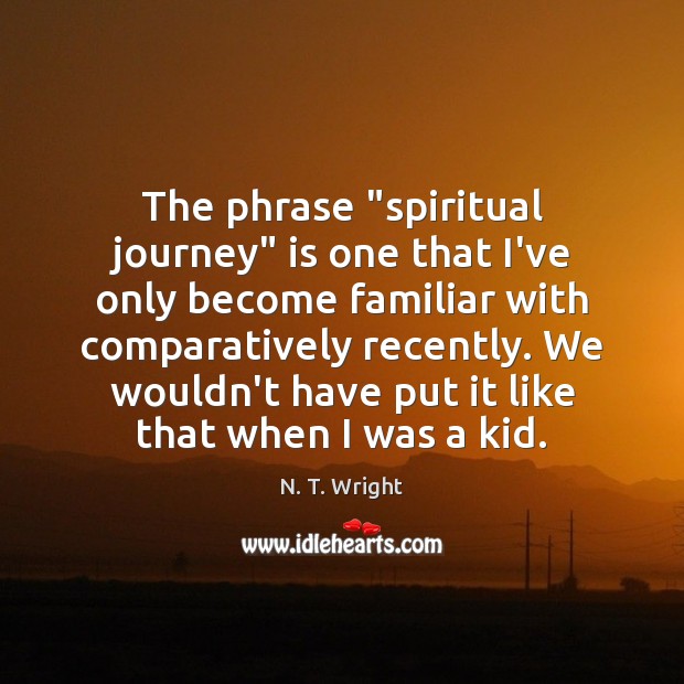 The phrase “spiritual journey” is one that I’ve only become familiar with Image