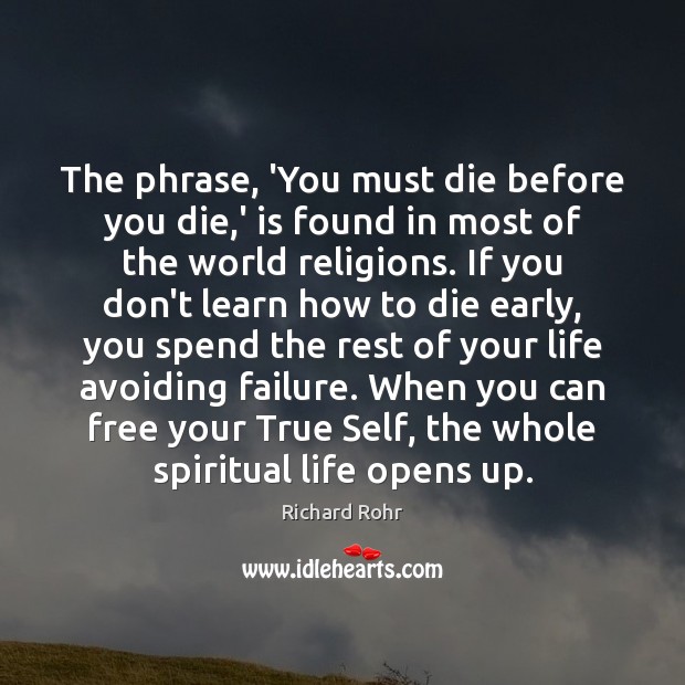 The phrase, ‘You must die before you die,’ is found in Richard Rohr Picture Quote