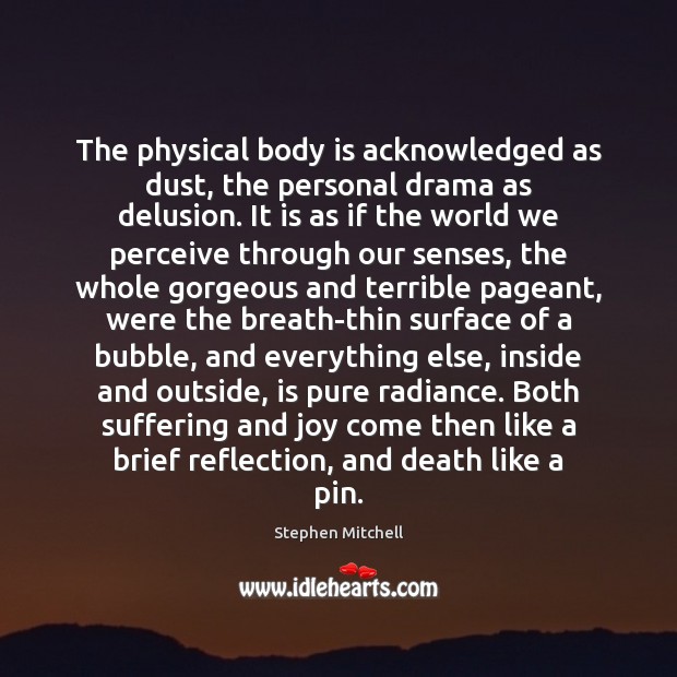 The physical body is acknowledged as dust, the personal drama as delusion. Image