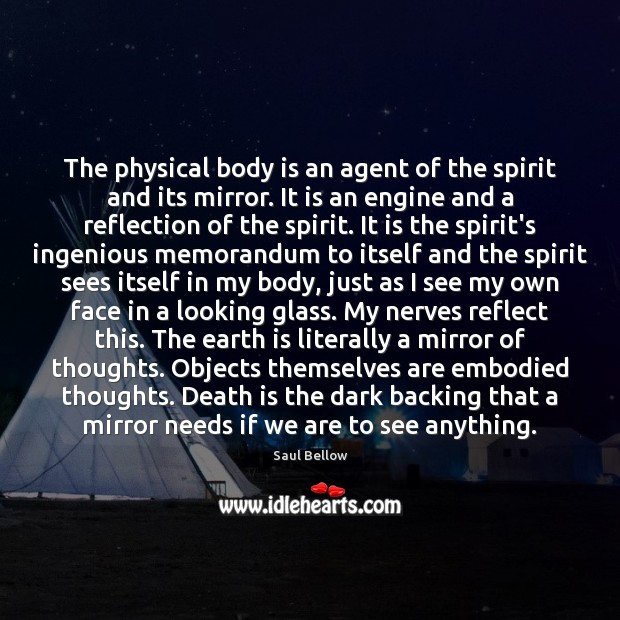 The physical body is an agent of the spirit and its mirror. Death Quotes Image