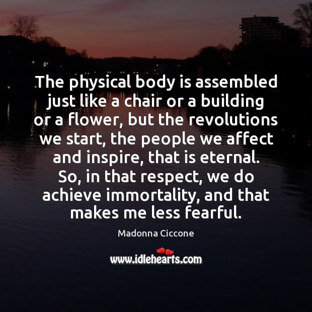 The physical body is assembled just like a chair or a building Image