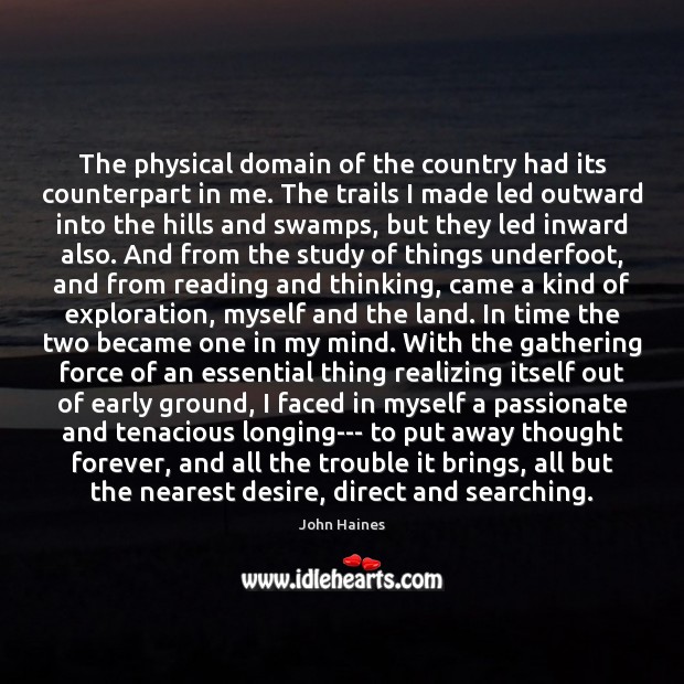 The physical domain of the country had its counterpart in me. The John Haines Picture Quote