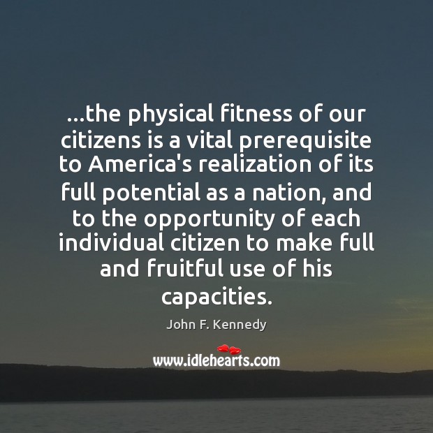 …the physical fitness of our citizens is a vital prerequisite to America’s Fitness Quotes Image