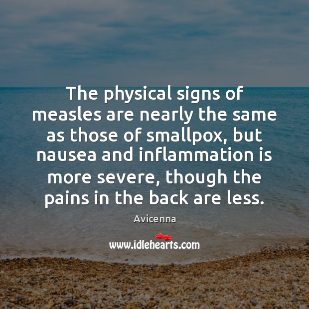The physical signs of measles are nearly the same as those of Avicenna Picture Quote