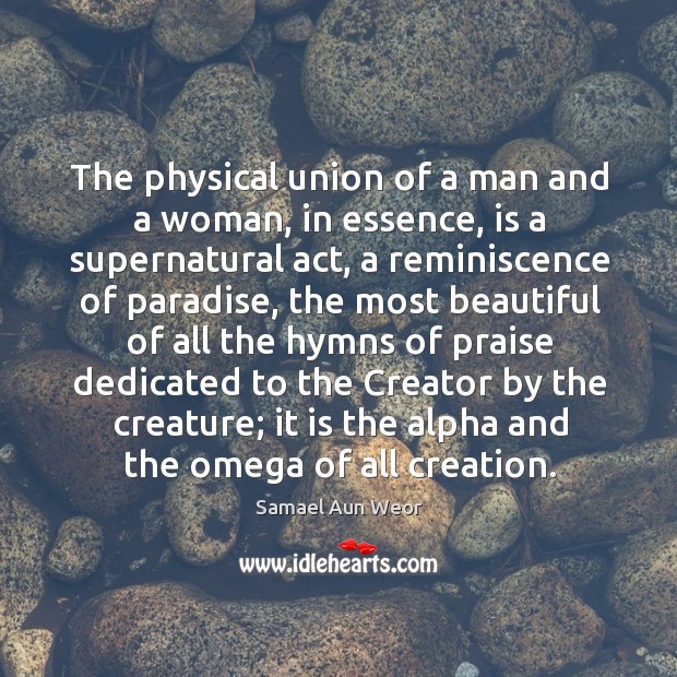 The physical union of a man and a woman, in essence, is Samael Aun Weor Picture Quote