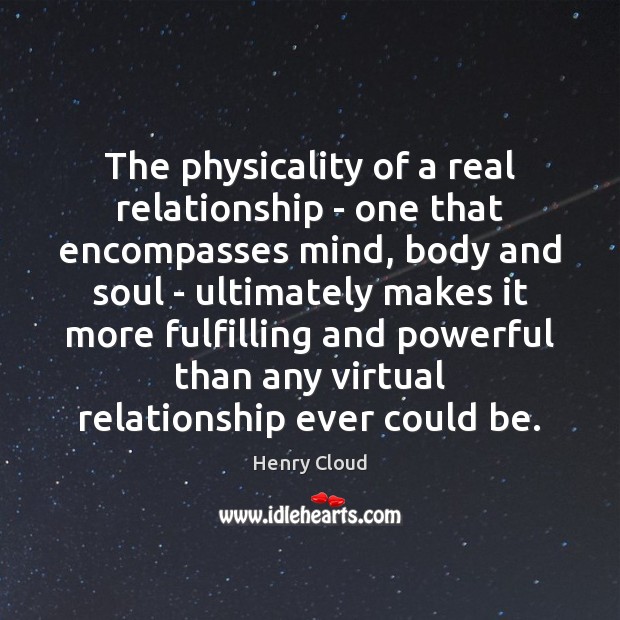 The physicality of a real relationship – one that encompasses mind, body Image